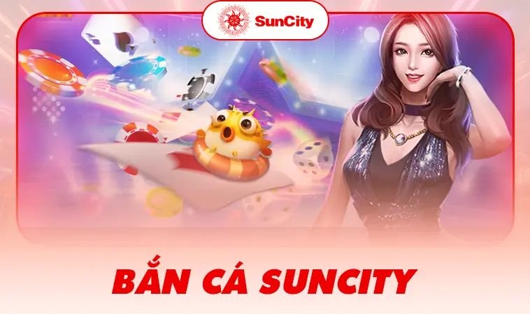 Suncity - Nhà Cái Suncity Xanh Chín Và Uy Tín Nhất