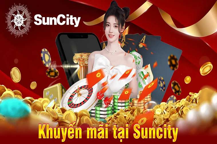 Khám Phá Khuyến Mãi Suncity: Cơ Hội Nhận Thưởng Lớn Cho Người Chơi Mới